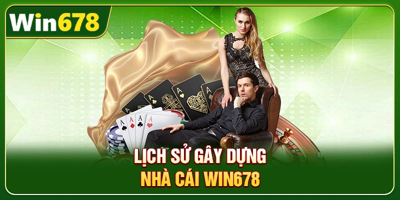WIN678 | Link WIN678.Com Chính Thức 2026 – Nạp Tiền WIN678 Tặng 678k 2 Lịch sử gây dựng nhà cái Win678